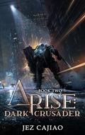 Read Arise: Dark Crusader: A LitRPG Progression Fantasy., written by Jez Cajiao