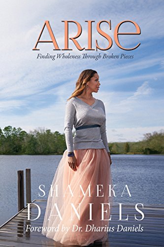 Read Arise: Finding Healing through Broken Pieces, written by Shameka Daniels