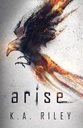 Read Arise: A Dystopian Novel (The Ravenmaster Chronicles Book 1), written by K. A. Riley