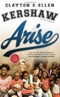 Read Arise: Live Out Your Faith and Dreams on Whatever Field You Find Yourself, written by Clayton Kershaw; Ellen Kershaw