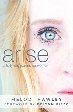Arise: A 40-Day Journey for Women, written by Melodi Hawley