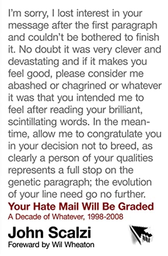 Read Your Hate Mail Will Be Graded: A Decade of Whatever, 1998-2008, written by John Scalzi Read Your Hate Mail Will Be Graded: A Decade of Whatever, 1998-2008, written by John Scalzi