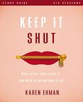 Read Keep It Shut Bible Study Guide: What to Say, How to Say It, and When to Say Nothing At All, written by Karen Ehman