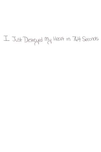Read I Just Destroyed My Heart in 764 Seconds, written by Adam Shove