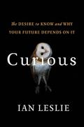 Read Curious: The Desire to Know and Why Your Future Depends On It, written by Ian Leslie