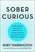 Read Sober Curious: The Blissful Sleep, Greater Focus, and Deep Connection Awaiting Us All on the Other Side of Alcohol, written by Ruby Warrington Read Sober Curious: The Blissful Sleep, Greater Focus, and Deep Connection Awaiting Us All on the Other Side of Alcohol, written by Ruby Warrington
