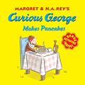 Read Curious George Makes Pancakes, written by H. A. Rey