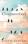 Read Connected: Curing the Pandemic of Everyone Feeling Alone Together, written by Erin Davis