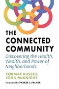 Read The Connected Community: Discovering the Health, Wealth, and Power of Neighborhoods, written by Cormac Russell; John McKnight