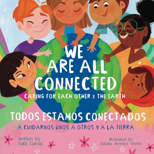 Read We Are All Connected/ Todos Estamos Conectados (Bilingual English/ Spanish): Caring for each other & the earth, written by Gabi Garcia Read We Are All Connected/ Todos Estamos Conectados (Bilingual English/ Spanish): Caring for each other & the earth, written by Gabi Garcia