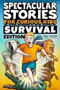 Read Spectacular Stories for Curious Kids Survival Edition: Epic Tales to Inspire & Amaze Young Readers, written by Jesse Sullivan
