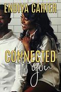 Read Connected to You, written by Endiya Carter