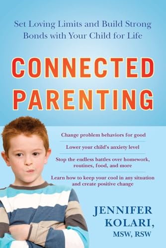 Read Connected Parenting: Set Loving Limits and Build Strong Bonds with Your Child for Life, written by MSW Jennifer Kolari Read Connected Parenting: Set Loving Limits and Build Strong Bonds with Your Child for Life, written by MSW Jennifer Kolari