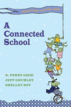 A Connected School, written by E. Perry Good; Jeff Grumley; Shelley Roy