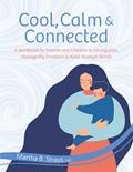 Read Cool, Calm & Connected: A Workbook for Parents and Children to Co-regulate, Manage Big Emotions & Build Stronger Bonds, written by Martha Straus