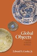 Read Global Objects: Toward a Connected Art History, written by Edward S. Cooke Jr.