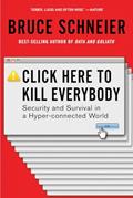 Read Click Here to Kill Everybody: Security and Survival in a Hyper-connected World, written by Bruce Schneier