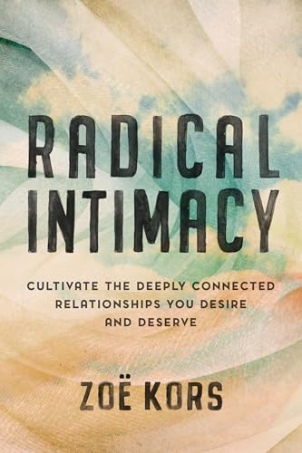Read Radical Intimacy: Cultivate the Deeply Connected Relationships You Desire and Deserve, written by Zoë Kors Read Radical Intimacy: Cultivate the Deeply Connected Relationships You Desire and Deserve, written by Zoë Kors
