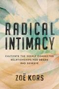 Read Radical Intimacy: Cultivate the Deeply Connected Relationships You Desire and Deserve, written by Zoë Kors