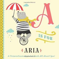 A is for Aria: A Personalized Alphabet Book All About You! (Personalized Children's Book), written by Li'l Llama Custom Kids Books