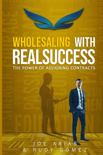 Read Wholesaling with RealSuccess: The Power of Assigning Contracts, written by Joe Arias Read Wholesaling with RealSuccess: The Power of Assigning Contracts, written by Joe Arias