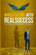 Read Wholesaling with RealSuccess: The Power of Assigning Contracts, written by Joe Arias