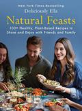 Read Natural Feasts: 100+ Healthy, Plant-Based Recipes to Share and Enjoy with Friends and Family (3) (Deliciously Ella), written by Ella Mills