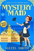 Read Mystery Maid: A Deliciously Addictive Cozy Murder Mystery (A Maid Ivy Cozy Mystery Book 1), written by Hazel Smith