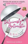Read Deliciously Optimistic: The Recipe for Living an Optimistic Lifestyle, written by Troymala Harris