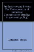 Read Productivity and Prices: The Consequences of Industrial Concentration (Aei Studies, 392), written by Steven Lustgarten