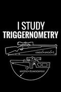 Read I Study Triggernometry: Shooting Log Book | 100 pages (6"x9") | Record Target Shooting Data & Improve your Skills and Precision, written by Shooting Log Books