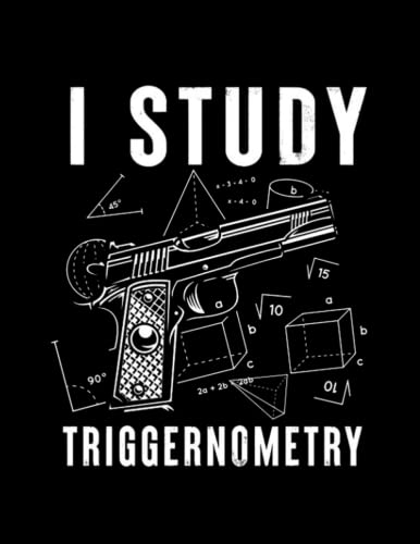 Read I Study Triggernometry Gun On Back i study triggernometry gun on back Notebook: 8.5"x 11" 100+ Pages, written by Kraig Morelock