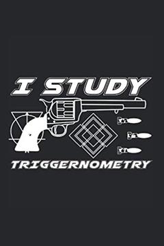 I Study Triggernometry Gun Owner 2nd Amendment: (6x9 Journal): College Ruled Lined Writing Notebook, 120 Pages, written by College Lined Journals
