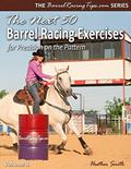 Read The Next 50 Barrel Racing Exercises for Precision on the Pattern (Barrelracingtips.com), written by Heather A. Smith