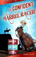 Read The Confident Barrel Racer, written by Heather A. Smith