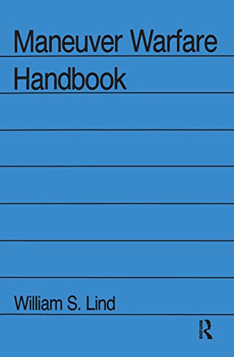 Read Maneuver Warfare Handbook (WESTVIEW SPECIAL STUDIES IN MILITARY AFFAIRS), written by William S Lind Read Maneuver Warfare Handbook (WESTVIEW SPECIAL STUDIES IN MILITARY AFFAIRS), written by William S Lind