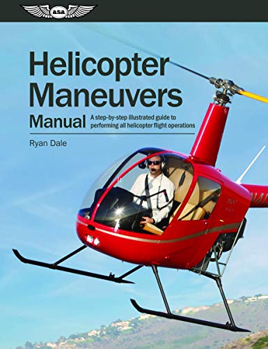 Read Helicopter Maneuvers Manual: A step-by-step illustrated guide to performing all helicopter flight operations, written by Ryan Dale