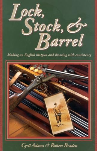 Read Lock, Stock & Barrel: Making an English Shotgun and Shooting with Consistency, written by Cyril Adams; Robert Braden Read Lock, Stock & Barrel: Making an English Shotgun and Shooting with Consistency, written by Cyril Adams; Robert Braden