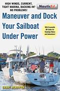 Read Maneuver and Dock Your Sailboat Under Power: High Winds, Current, Tight Marina, Backing In? No Problems!, written by Grant Headifen