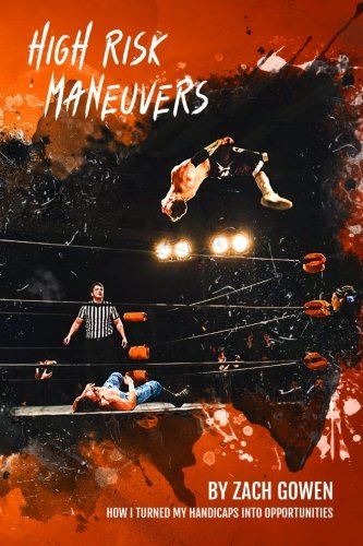 Read High Risk Maneuvers: How I Turned My Handicaps Into Opportunities, written by Zach Gowen