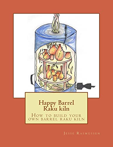 Read Happy Barrel Raku kiln: How to build your own barrel raku kiln, written by Jesse Rasmussen Read Happy Barrel Raku kiln: How to build your own barrel raku kiln, written by Jesse Rasmussen