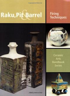 Raku, Pit & Barrel: Firing Techniques (Ceramic Arts Handbook), written by Anderson Turner