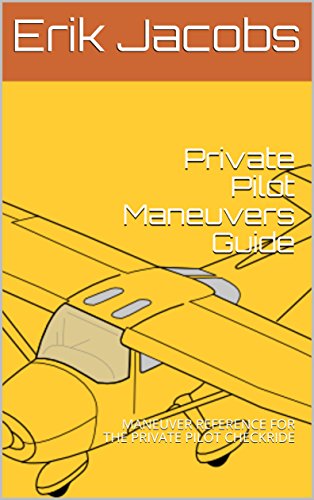 Read Private Pilot Maneuvers Guide: MANEUVER REFERENCE FOR THE PRIVATE PILOT CHECKRIDE, written by Erik Jacobs