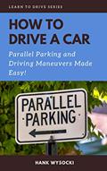 Read How to Drive a Car: Parallel parking and Driving Maneuvers Made Easy! (Learn to Drive Book 3), written by Hank Wysocki