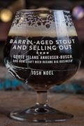 Read Barrel-Aged Stout and Selling Out: Goose Island, Anheuser-Busch, and How Craft Beer Became Big Business, written by Josh Noel