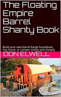 Read The Floating Empire Barrel Shanty Book: Build your own barrel barge houseboat, tiny home, or camper simply and cheaply, written by Don Elwell