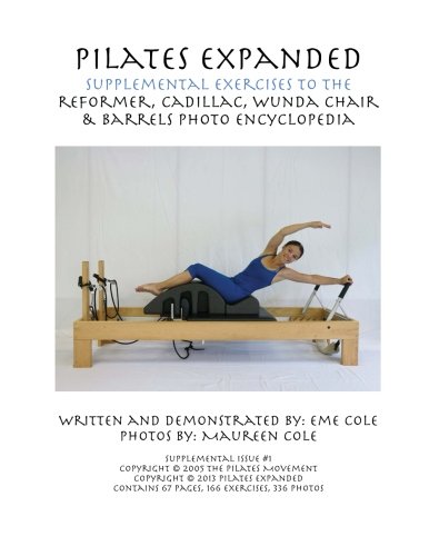 Read Pilates Expanded Supplemental Exercises To The Reformer, Cadillac, Wunda Chair & Barrels Photo Encyclopedia, written by Eme Cole