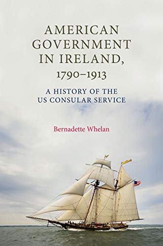 Read American Government in Ireland, 1790-1913: A History of the US Consular Service, written by Bernadette Whelan