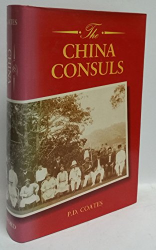 Read The China Consuls: British Consular Officers, 1843-1943, written by P. D. Coates Read The China Consuls: British Consular Officers, 1843-1943, written by P. D. Coates