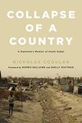Read Collapse of a Country: A Diplomat's Memoir of South Sudan, written by Nicholas Coghlan